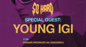 bilet na wydarzenie SO HARD feat. YOUNG IGI, już 17 czerwca w Poznaniu