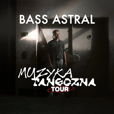 Bilety na Bilety na BASS ASTRAL - MUZYKA TANECZNA TOUR!