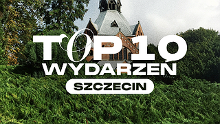 TOP 10 WYDARZEŃ SZCZECIN