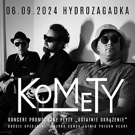 KOMETY - Koncert promocyjny płyty "Ostatnie okrążenie" Goście specjalni: Muzyka Końca Lata i Poison