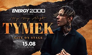 TYMEK 15.08 - ENERGY 2000 KATOWICE [16+]