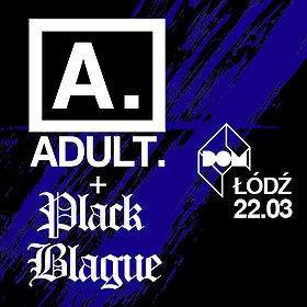 Muzyka klubowa: ADULT. (USA) + PLACK BLAGUE (USA) | ŁÓDŹ