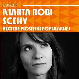 MARTA robi SCENY koncertowo, czyli Recital Piosenki Popularnej na wiosnę