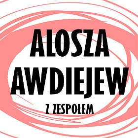 Koncerty: Alosza Awdiejew z Zespołem - Koncert Jubileuszowy