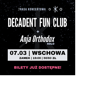 Decadent Fun Club + Anja Orthodox (solo) | Wschowa