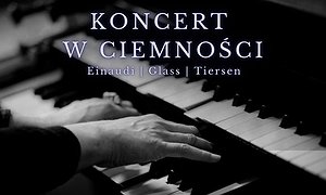 Koncert w Ciemnościach: Ludovico Einaudi, Yann Tiersen, Philip Glass