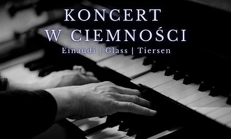 Koncert w Ciemnościach: Ludovico Einaudi, Yann Tiersen, Philip Glass
