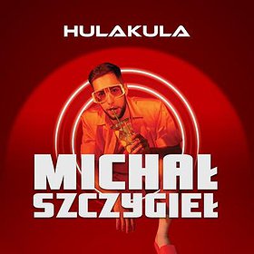 Pop: MICHAŁ SZCZYGIEŁ | 18.09 | HULAKULA | Zmiana daty wydarzenia
