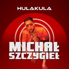 MICHAŁ SZCZYGIEŁ | 18.09 | HULAKULA | Zmiana daty wydarzenia