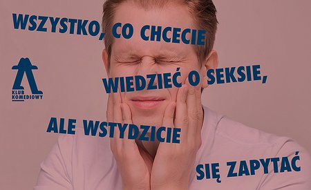 Wszystko, co chcecie wiedzieć o seksie, ale wstydzicie się zapytać – spektakl impro | NOWOŚĆ