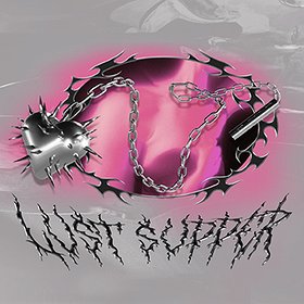 Lust Supper - Be My Violentine