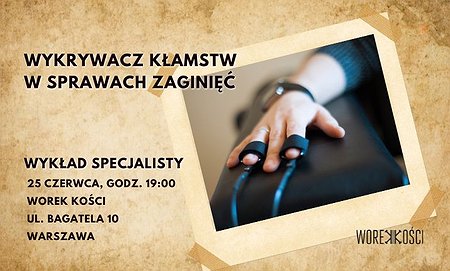 Wykrywacz kłamstw w sprawach zaginięć. Wykład specjalisty w Worku Kości