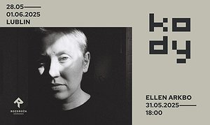 KODY 2025 / 31.05 / 18:00 / Ellen Arkbro (SWE) - Galeria Labirynt