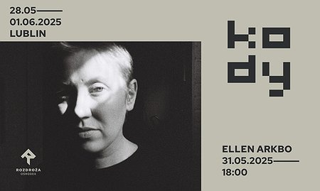 KODY 2025 / 31.05 / 18:00 / Ellen Arkbro (SWE) - Galeria Labirynt