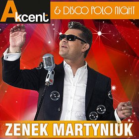 Concerts: Zenek Martyniuk i ZESPÓŁ AKCENT & DOMINIK GAWĘCKI - DISCO POLO NIGHT