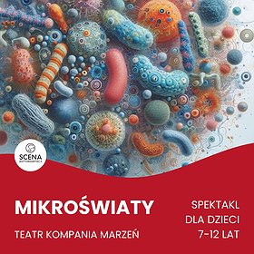 "Mikroświaty” Teatr Kompania Marzeń | Szczecin |  (7-12 lat)