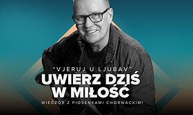 Uwierz dziś w miłość - wieczór z piosenkami chorwackimi