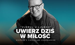 Uwierz dziś w miłość - wieczór z piosenkami chorwackimi