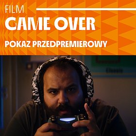 Game over | pokaz filmu i spotkanie z twórcami | Szczecin