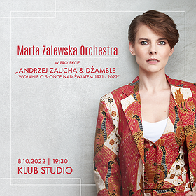 Koncerty : Marta Zalewska Orchestra “A. Zaucha & Dżamble - Wołanie o słońce nad światem 1971 - 2022"