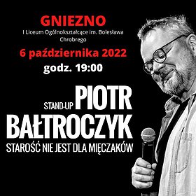 Stand-Up Piotr Bałtroczyk: Starość nie jest dla mięczaków