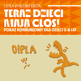 Teraz dzieci mają głos! O!PLA w Klubie Delta (3-6 lat) | Szczecin