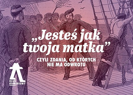 „Jesteś jak twoja matka”, czyli zdania, od których nie ma odwrotu