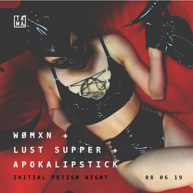 Imprezy: Initial Fetish Night with Womxn + Lust Supper + Apokalipstick