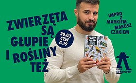 Zwierzęta są głupie i rośliny też, czyli impro z Markiem Maruszczakiem