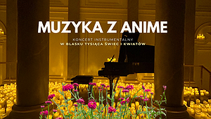Koncert wśród kwiatów i świec: Muzyka z ANIME