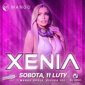 Events: DJ XENIA | MANGO OPOLE