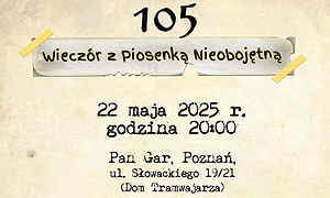 105 Wieczór z Piosenką Nieobojętną Zaprasza Kabaret Klub Szyderców Bis