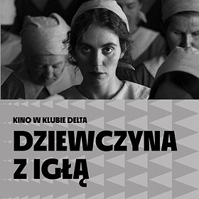 Dziewczyna z igłą | Filmowe Dni Skandynawii | Kino w Klubie Delta
