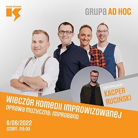 Stand-up: Wieczór Komedii Improwizowanej z Grupą AD HOC, gość: Kacper Ruciński
