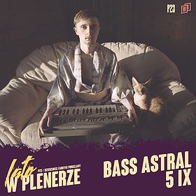 Muzyka klubowa: Bass Astral | P23, Dziedziniec Fabryki Porcelany | Katowice - koncert odwołany