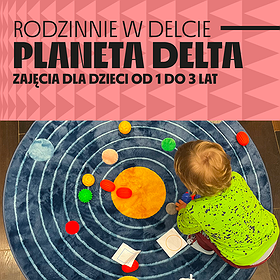 Planeta Delta - zajęcia dla dzieci od 1 do 3 lat  | Szczecin