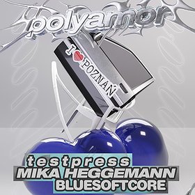 Polyamor pres. t e s t p r e s s & MIKA HEGGEMANN