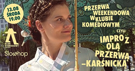 Przerwa Weekendowa w Klubie Komediowym, czyli impro z Olą Przerwą-Karśnicką & Slowhop