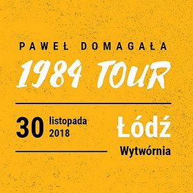 Koncerty: PAWEŁ DOMAGAŁA - 1984 TOUR