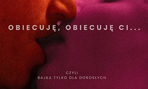 "Obiecuję, obiecuję ci... czyli bajka tylko dla dorosłych" reż. R. Pyka