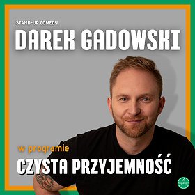 Stand-up: STAND-UP | Lublin | Darek Gadowski w programie 'Czysta przyjemność' | WYDARZENIE ODWOŁANE!