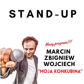 Stand-up: STAND-UP Marcin Zbigniew Wojciech | Moja konkubina | Warszawa