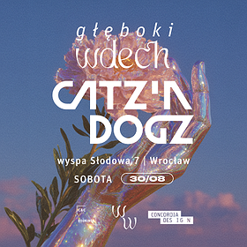 30/08  • GŁĘBOKI WDECH  • CATZ "N DOGZ | WROCŁAW