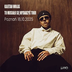KAJETAN WOLAS | TO MUSIAŁO SIĘ WYDARZYĆ TOUR | POZNAŃ