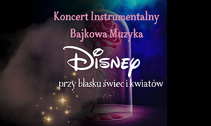 Koncert wśród kwiatów i świec: Bajkowa Muzyka Disney'a