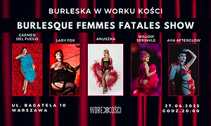 Burlesque Femmes Fatales Show W Worku Kości