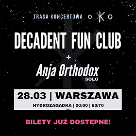 DECADENT FUN CLUB + Anja Orthodox (solo)  | Warszawa