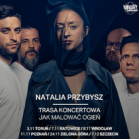 Pop / Rock: NATALIA PRZYBYSZ trasa "Jak Malować Ogień" - Toruń