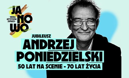 Andrzej Poniedzielski JUBILEUSZ: 50 lat na scenie, 70 lat życia