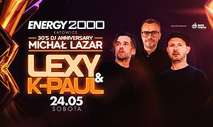 LEXY & K-PAUL - MICHAŁ LAZAR 30'S DJ ANNIVERSARY - ENERGY 2000 KATOWICE [18+]